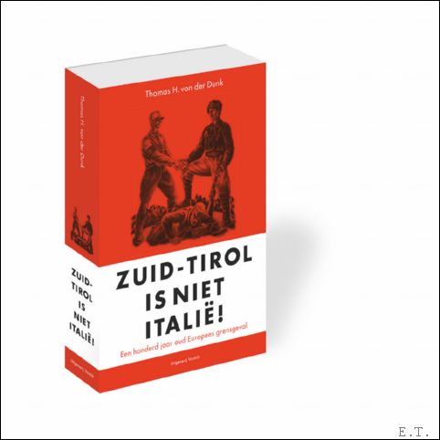 Zuid-Tirol is niet Italie!, Een honderd jaar oud Europees grensgeval. - von der Dunk, Thomas H